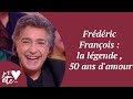 Fr�d�ric Fran�ois : la l�gende, 50 ans d'amour - Je t’aime etc S03