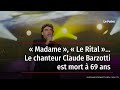 � Madame �, � Le Rital �… Le chanteur Claude Barzotti est mort � 69 ans